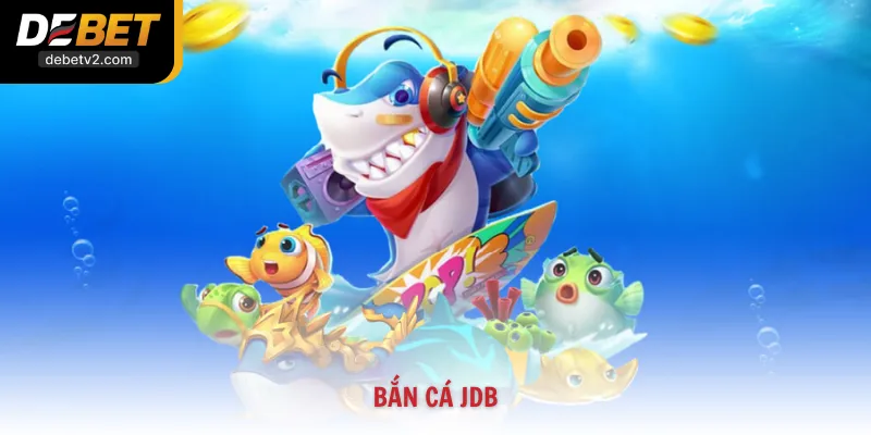 Chơi Bắn Cá JDB Đổi Thưởng Đại Dương Hấp Dẫn