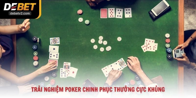 Trải nghiệm Poker chinh phục thưởng cực khủng