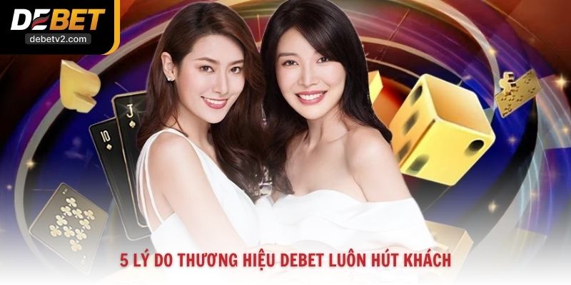 5 lý do thương hiệu Debet luôn hút khách