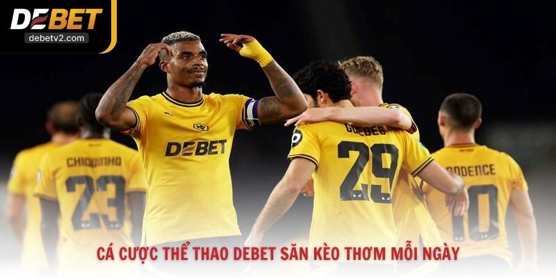 Cá cược thể thao Debet săn kèo thơm mỗi ngày