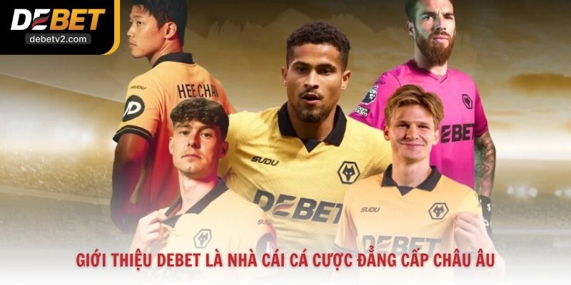 Giới thiệu Debet là nhà cái cá cược đẳng cấp châu Âu