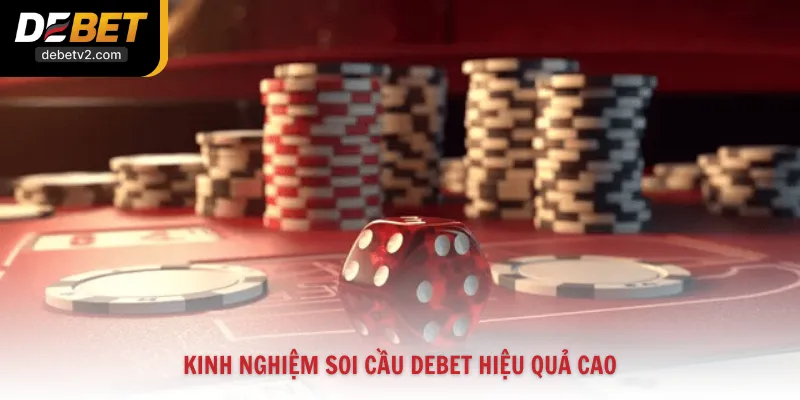Kinh nghiệm soi cầu Debet hiệu quả cao