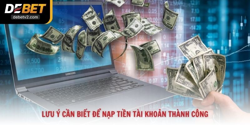 Lưu ý cần biết để nạp tiền tài khoản thành công
