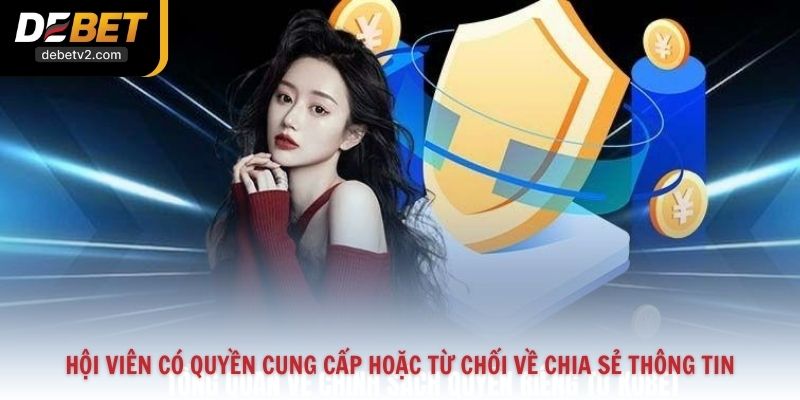 Hội viên có quyền cung cấp hoặc từ chối về chia sẻ thông tin