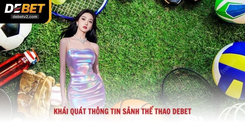 Khái quát thông tin sảnh thể thao Debet